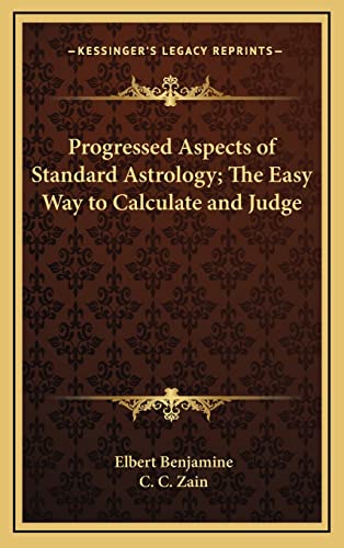 Progressed Aspects of Standard Astrology; The Easy Way to Calculate and Judge (9781163214510) by Benjamine, Elbert; Zain, C C