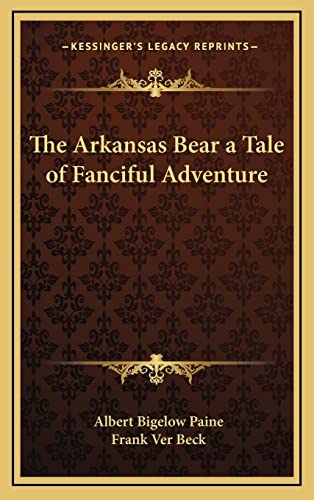The Arkansas Bear a Tale of Fanciful Adventure (9781163214930) by Paine, Albert Bigelow
