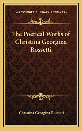 9781163216439: The Poetical Works of Christina Georgina Rossetti
