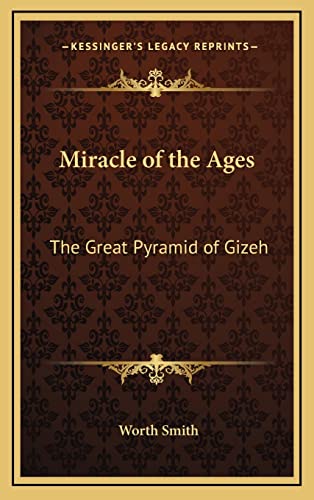 Miracle of the Ages: The Great Pyramid of Gizeh (9781163216507) by Smith, Worth