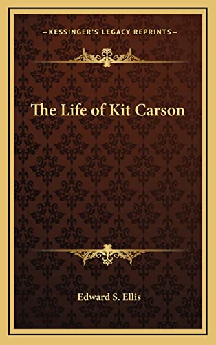 The Life of Kit Carson (9781163217542) by Ellis, Edward S