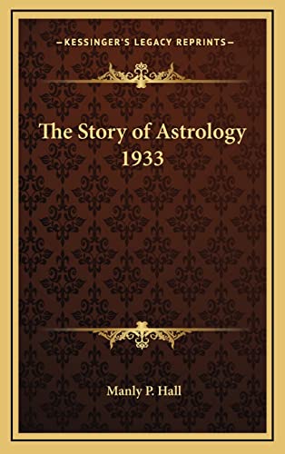The Story of Astrology 1933 (9781163218778) by Hall, Manly P