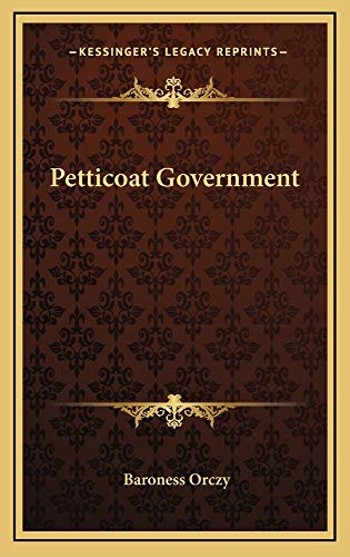 Petticoat Government (9781163219805) by Orczy, Baroness