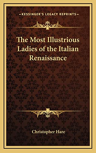 The Most Illustrious Ladies of the Italian Renaissance (9781163221044) by Hare, Christopher