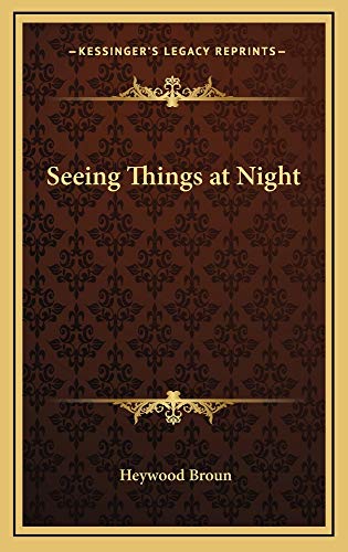 Seeing Things at Night (9781163222300) by Broun, Heywood