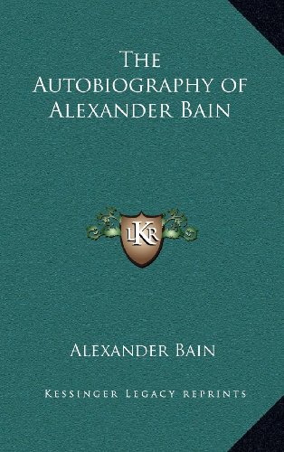 The Autobiography of Alexander Bain (9781163223482) by Bain, Alexander