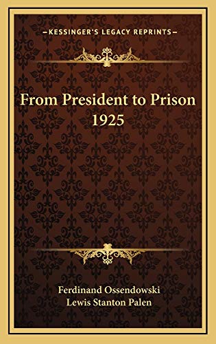 From President to Prison 1925 (9781163223574) by Ossendowski, Ferdinand; Palen, Lewis Stanton