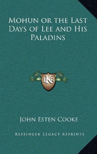 Mohun or the Last Days of Lee and His Paladins (9781163224281) by Cooke, John Esten