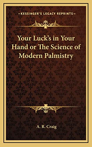 9781163225271: Your Luck's in Your Hand or The Science of Modern Palmistry
