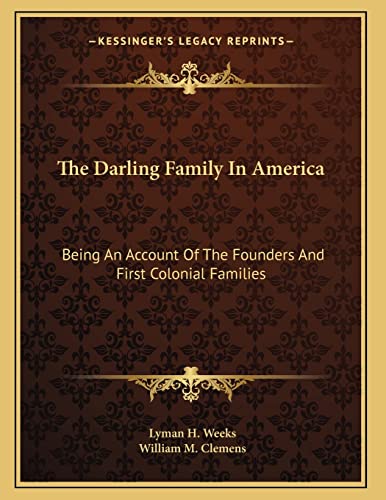 Stock image for The Darling Family In America: Being An Account Of The Founders And First Colonial Families for sale by Lucky's Textbooks