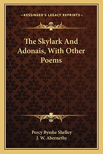 9781163226391: The Skylark And Adonais, With Other Poems