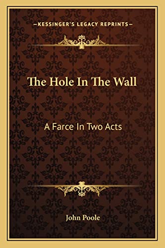 9781163226490: The Hole in the Wall: A Farce in Two Acts