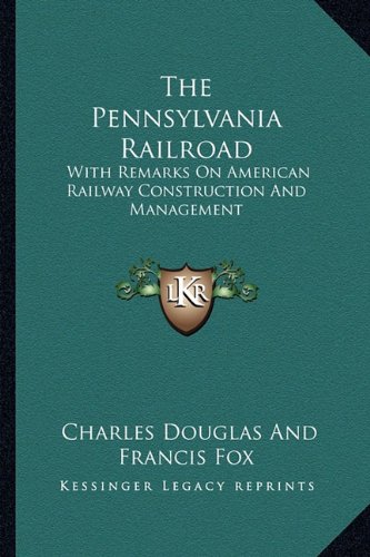 Beispielbild fr The Pennsylvania Railroad: With Remarks on American Railway Construction and Management zum Verkauf von THE SAINT BOOKSTORE
