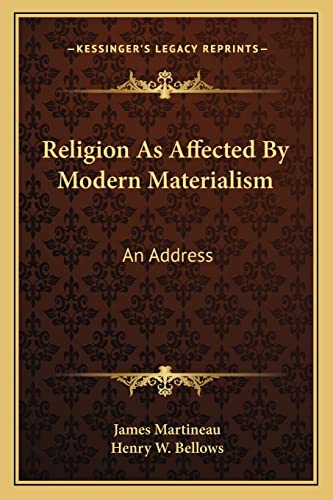 Religion As Affected By Modern Materialism: An Address (9781163226964) by Martineau, James