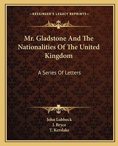 Mr. Gladstone And The Nationalities Of The United Kingdom: A Series Of Letters (9781163227510) by Lubbock, John; Bryce, J; Kerslake, T