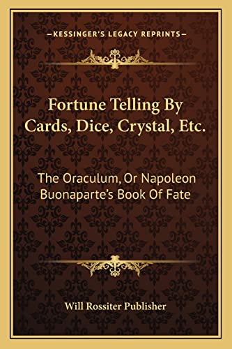 Stock image for Fortune Telling By Cards, Dice, Crystal, Etc.: The Oraculum, Or Napoleon Buonaparte's Book Of Fate for sale by Lucky's Textbooks