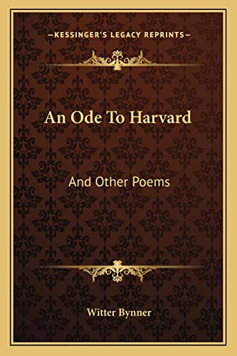 An Ode To Harvard: And Other Poems (9781163228913) by Bynner, Witter