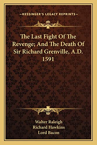 The Last Fight Of The Revenge; And The Death Of Sir Richard Grenville, A.D. 1591 (9781163229187) by Raleigh, Sir Walter; Hawkins Sir, Secretary Of A New History Of Ireland Richard; Bacon, Lord