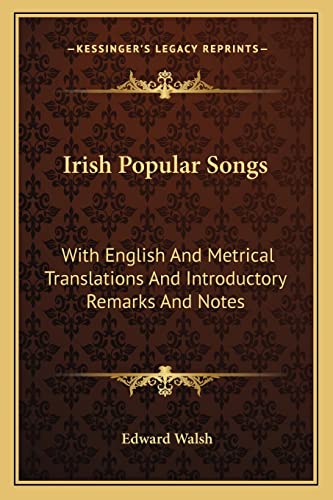 Irish Popular Songs: With English And Metrical Translations And Introductory Remarks And Notes (9781163230367) by Walsh, Edward