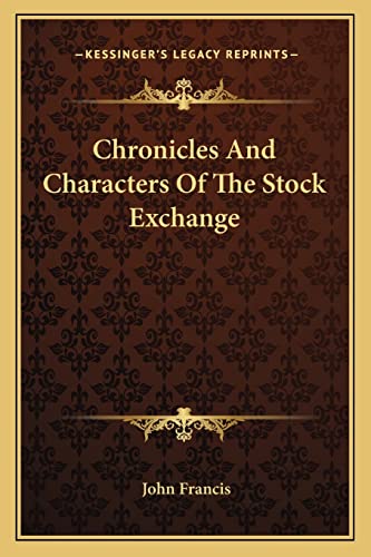 Chronicles And Characters Of The Stock Exchange (9781163230985) by Francis, John