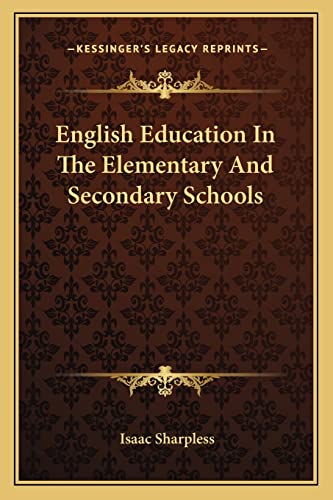 English Education In The Elementary And Secondary Schools (9781163232392) by Sharpless, Isaac