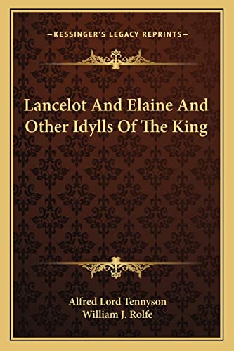 Lancelot And Elaine And Other Idylls Of The King (9781163232590) by Tennyson, Alfred Lord