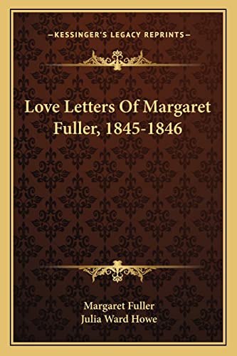 Love Letters Of Margaret Fuller, 1845-1846 (9781163234174) by Fuller, Margaret