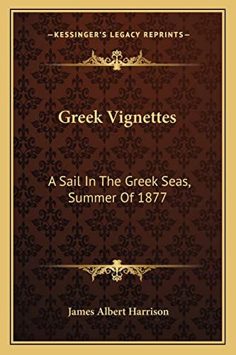 Greek Vignettes: A Sail In The Greek Seas, Summer Of 1877 (9781163235898) by Harrison, James Albert