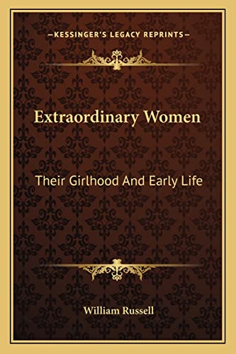 Extraordinary Women: Their Girlhood And Early Life (9781163237304) by Russell, William