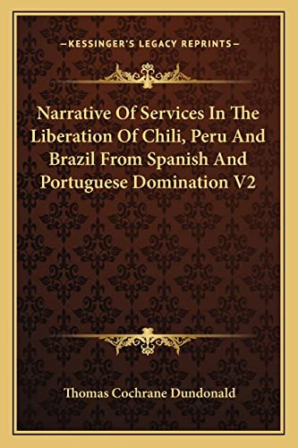 9781163239766: Narrative of Services in the Liberation of Chili, Peru and Brazil from Spanish and Portuguese Domination V2