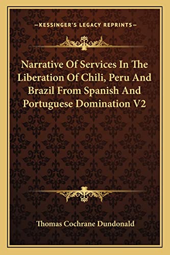 9781163239766: Narrative Of Services In The Liberation Of Chili, Peru And Brazil From Spanish And Portuguese Domination V2