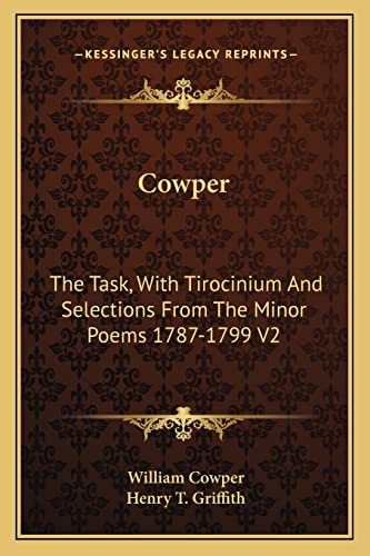 Cowper: The Task, With Tirocinium And Selections From The Minor Poems 1787-1799 V2 (9781163240700) by Cowper, William