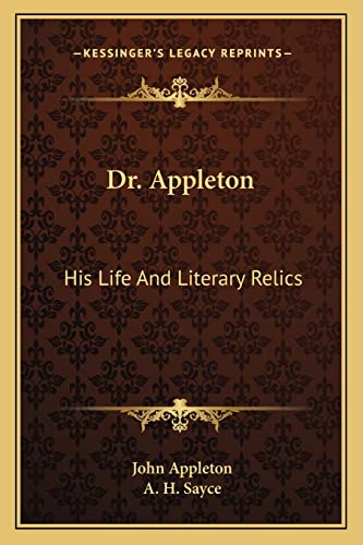 Dr. Appleton: His Life And Literary Relics (9781163241653) by Appleton, John; Sayce, A H