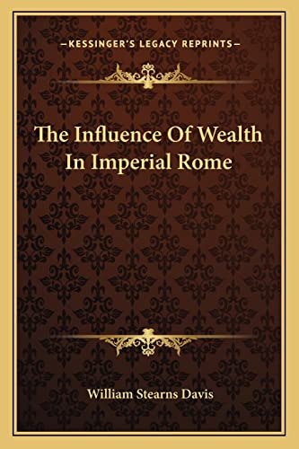 The Influence Of Wealth In Imperial Rome (9781163242162) by Davis, William Stearns