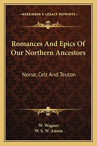 9781163242247: Romances and Epics of Our Northern Ancestors: Norse, Celt and Teuton