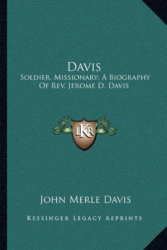 Stock image for Davis: Soldier, Missionary; A Biography of REV. Jerome D. Davis for sale by THE SAINT BOOKSTORE