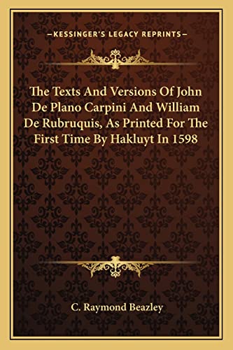 The Texts And Versions Of John De Plano Carpini And William De Rubruquis, As Printed For The First Time By Hakluyt In 1598 (9781163243015) by Beazley, C Raymond