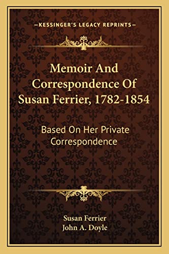 Memoir And Correspondence Of Susan Ferrier, 1782-1854: Based On Her Private Correspondence (9781163243060) by Ferrier, Susan