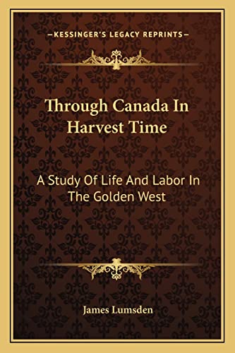 Stock image for Through Canada in Harvest Time: A Study of Life and Labor in the Golden West