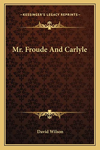 Mr. Froude And Carlyle (9781163243268) by Wilson MS RN C (Nic), David