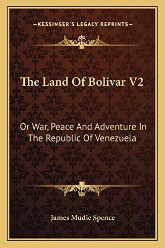 Stock image for The Land Of Bolivar V2: Or War, Peace And Adventure In The Republic Of Venezuela for sale by California Books