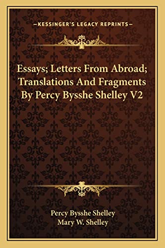 Essays; Letters From Abroad; Translations And Fragments By Percy Bysshe Shelley V2 (9781163243374) by Shelley, Professor Percy Bysshe