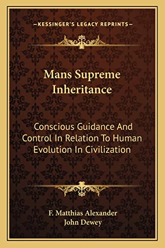 9781163243398: Mans Supreme Inheritance: Conscious Guidance And Control In Relation To Human Evolution In Civilization