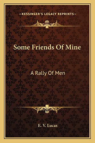 Some Friends Of Mine: A Rally Of Men (9781163243756) by Lucas, E V