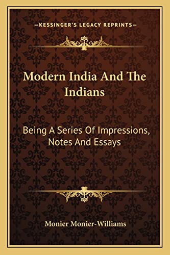 Modern India And The Indians: Being A Series Of Impressions, Notes And Essays (9781163244494) by Monier-Williams Sir, Sir Monier