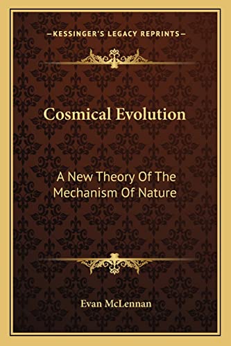 9781163245422: Cosmical Evolution: A New Theory Of The Mechanism Of Nature