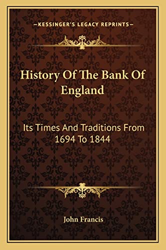 History Of The Bank Of England: Its Times And Traditions From 1694 To 1844 (9781163248867) by Francis, John