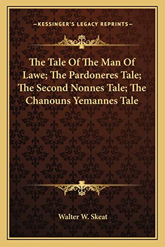 The Tale Of The Man Of Lawe; The Pardoneres Tale; The Second Nonnes Tale; The Chanouns Yemannes Tale (9781163249178) by Skeat, Prof Walter W