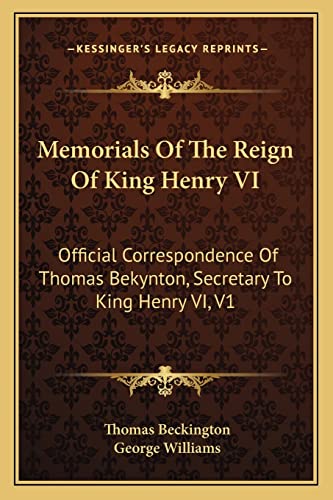 Stock image for Memorials of the Reign of King Henry VI: Official Correspondence of Thomas Bekynton, Secretary to King Henry VI, V1 for sale by THE SAINT BOOKSTORE