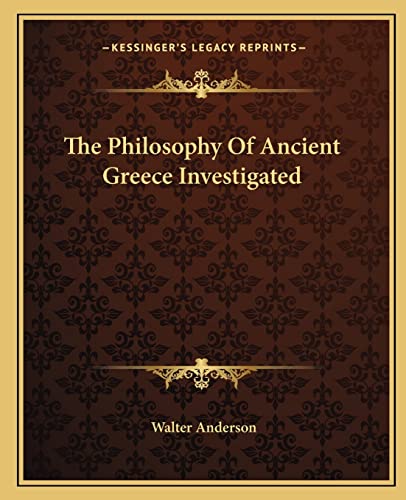 The Philosophy Of Ancient Greece Investigated (9781163251690) by Anderson, Walter